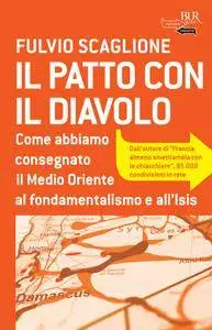 Fulvio Scaglione - Il patto con il diavolo. Come abbiamo consegnato il Medio Oriente al fondamentalismo e all'Isis