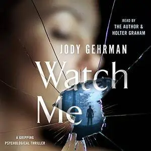 Watch Me: A Gripping Psychological Thriller [Audiobook]