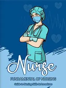 FUNDAMENTAL OF NURSING: Guide to Nursing Skills & Procedures