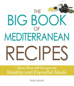 The Big Book Of Mediterranean Recipes: More Than 500 Recipes for Healthy and Flavorful Meals