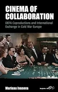 Cinema of Collaboration: DEFA Coproductions and International Exchange in Cold War Europe