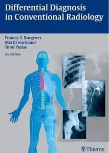 Differential Diagnosis in Conventional Radiology, 3rd edition (repost)