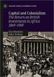 Capital and Colonialism: The Return on British Investments in Africa 1869–1969