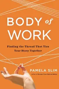 Body of Work: Finding the Thread That Ties Your Story Together (repost)