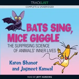 Bats Sing, Mice Giggle: The Suprising Science of Animals' Inner Lives (Audiobook)