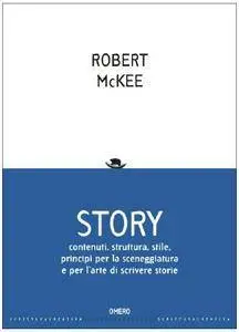 Robert McKee, "Story. Contenuti, struttura, stile, principi per la sceneggiatura e per l'arte di scrivere storie"