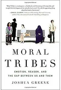 Moral Tribes: Emotion, Reason, and the Gap Between Us and Them