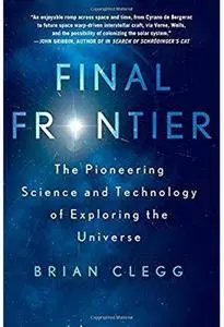 Final Frontier: The Pioneering Science and Technology of Exploring the Universe [Repost]