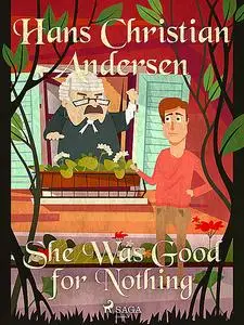 «She Was Good for Nothing» by Hans Christian Andersen