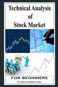 «Technical Analysis of Stock Market for Beginners» by Stock Market Guru