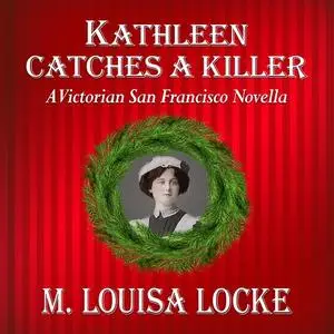«Kathleen Catches a Killer» by M. Louisa Locke
