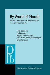 By Word of Mouth: Metaphor, Metonymy and Linguistic Action in a Cognitive Perspective
