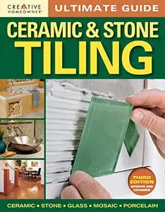 Ultimate Guide: Ceramic & Stone Tiling, 3rd Edition: Step-by-Step Guide to Tile Installations, including Glass, Mosaic, & Porce