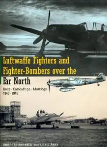 Luftwaffe Fighters & Fighter-Bombers over the Far North: Units - Camouflage - Markings 1940-1945 (Repost)