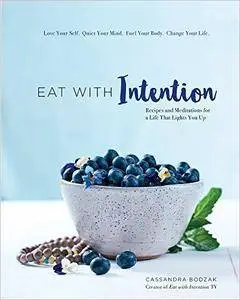 Eat With Intention: Recipes and Meditations for a Life that Lights You Up