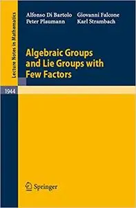 Algebraic Groups and Lie Groups with Few Factors (Repost)