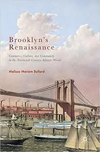 Brooklyn’s Renaissance: Commerce, Culture, and Community in the Nineteenth-Century Atlantic World