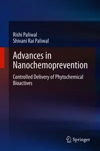 Advances in Nanochemoprevention: Controlled Delivery of Phytochemical Bioactives