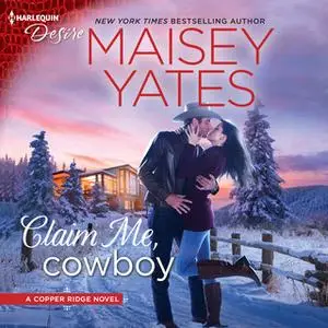 «Claim Me, Cowboy: Copper Ridge» by Maisey Yates