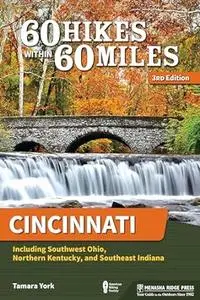 60 Hikes Within 60 Miles: Cincinnati: Including Southwest Ohio, Northern Kentucky, and Southeast Indiana