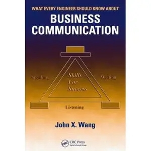 What Every Engineer Should Know About Business Communication by John X. Wang [Repost]
