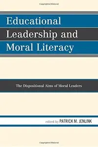 Educational Leadership and Moral Literacy: The Dispositional Aims of Moral Leaders