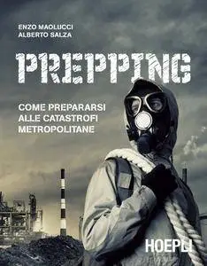 Enzo Maolucci, Alberto Salza - Prepping: Come prepararsi alle catastrofi metropolitane