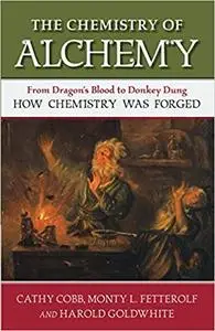 The Chemistry of Alchemy: From Dragon's Blood to Donkey Dung, How Chemistry Was Forged (Repost)