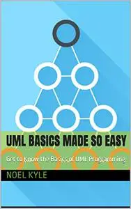 UML BASICS MADE SO EASY: Get to Know the Basics of UML Programming