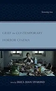 Grief in Contemporary Horror Cinema: Screening Loss