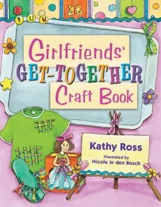 Kathy Ross - Girlfriends' Get-together Craft Book