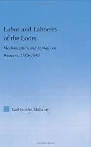 Labor and Laborers of the Loom: Mechanization and Handloom Weavers, 1780-1840 (repost)