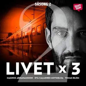 «Livet x 3 - säsong 2 del 2» by Tomas Blom,Magnus Abrahamsson,Eva Callenbo Motsieloa