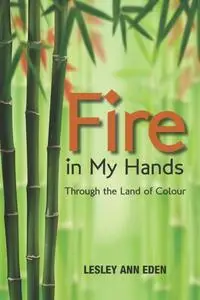 «Fire in My Hands» by Lesley Ann Eden