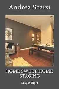 Home Sweet Home Staging: Easy Is Right