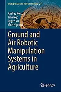 Ground and Air Robotic Manipulation Systems in Agriculture