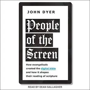 People of the Screen: How Evangelicals Created the Digital Bible and How It Shapes Their Reading of Scripture [Audiobook]