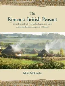 «The Romano-British Peasant» by Mike McCarthy