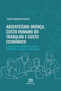 «Absenteísmo-Doença, Custo Humano do Trabalho e Custo Econômico» by Isabela Medeiros Ramalho