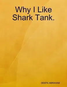 «Why I Like Shark Tank» by DEEPA ABRAHAM