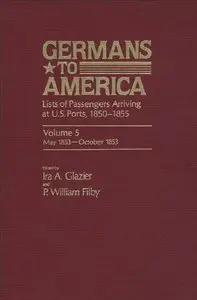 Germans to America: Lists of Passengers Arriving at U.S. Ports, Vol. 5: May 28, 1853-Oct. 24, 1853  
