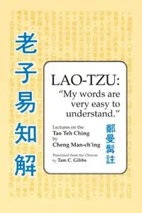 Lao Tzu: My Words Are Very Easy to Understand: Lectures on the Tao Teh Ching