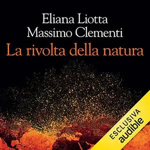 «La rivolta della natura» by Eliana Liotta, Massimo Clementi