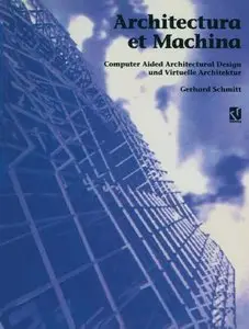 Architectura et Machina: Computer Aided Architectural Design und Virtuelle Architektur by Gerhard N. Schmitt