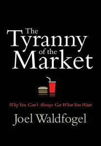 The Tyranny of the Market: Why You Can't Always Get What You Want (repost)
