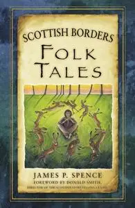 «Scottish Borders Folk Tales» by James P Spence