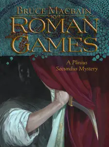 Bruce MacBain - Roman Games (A Plinius Secundus Mystery)