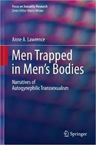 Men Trapped in Men`s Bodies Narratives of Autogynephilic Transsexualism
