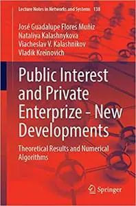 Public Interest and Private Enterprize―New Developments: Theoretical Results and Numerical Algorithms