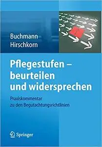 Pflegestufen – beurteilen und widersprechen: Praxiskommentar zu den Begutachtungsrichtlinien